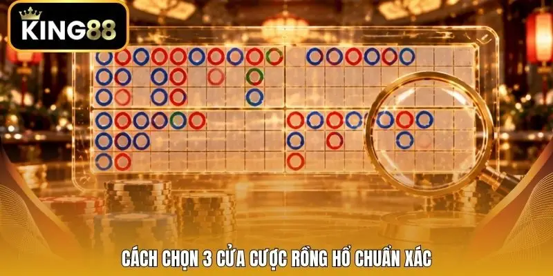 Cách chọn 3 cửa cược Rồng Hổ chuẩn xác