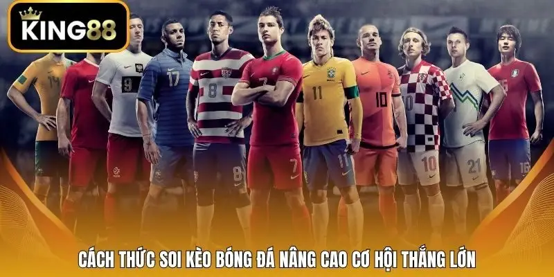 Cách thức soi kèo bóng đá nâng cao cơ hội thắng lớn