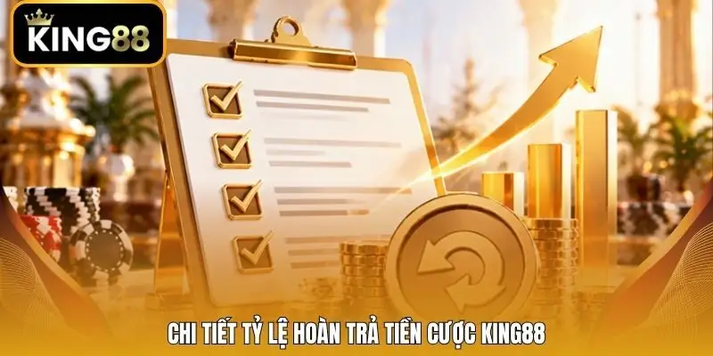 Chi tiết tỷ lệ hoàn trả tiền cược King88
