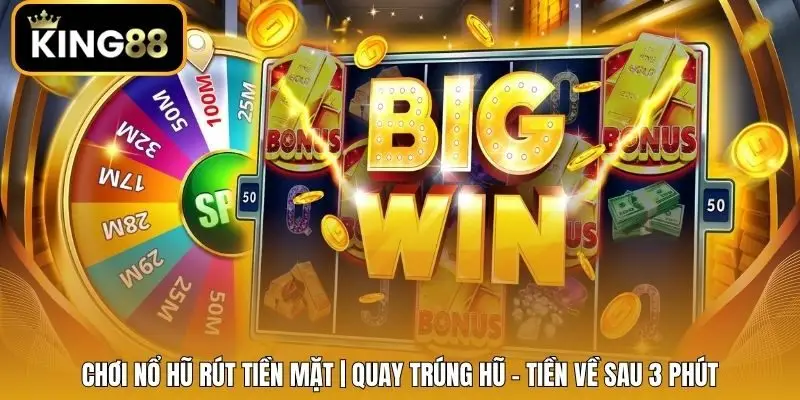 Chơi Nổ Hũ Rút Tiền Mặt | Quay Trúng Hũ - Tiền Về Sau 3 Phút