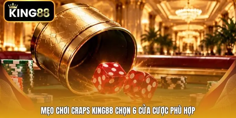 Mẹo chơi Craps King88 chọn 6 cửa cược phù hợp
