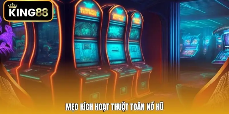 Mẹo kích hoạt thuật toán nổ hũ