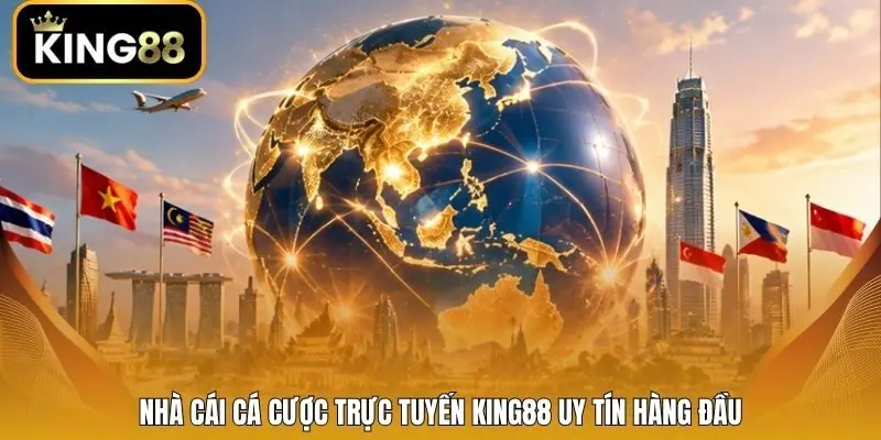 Nhà cái cá cược trực tuyến King88 uy tín hàng đầu